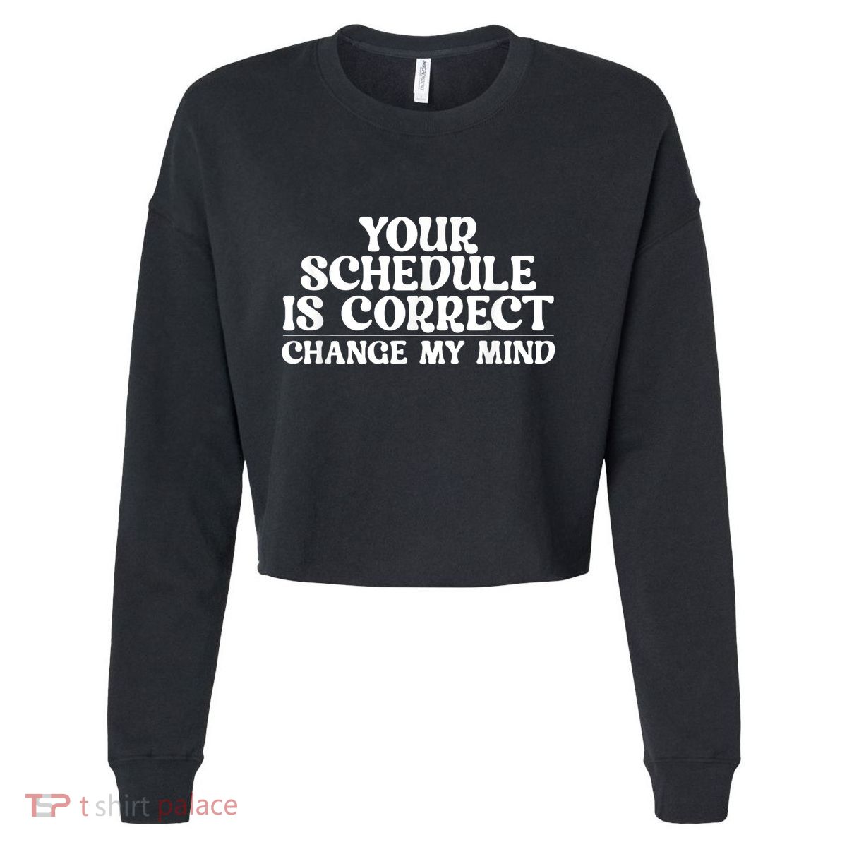 Your Schedule Is Correct Funny Back To School Life Cropped Pullover Crew