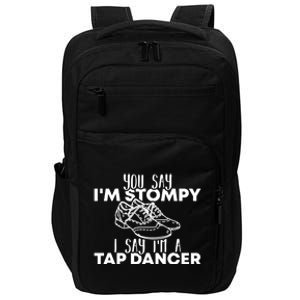 You Say I’m Stompy I Say I’m A Tap Dancer Tap Dance Day Cute Gift Impact Tech Backpack