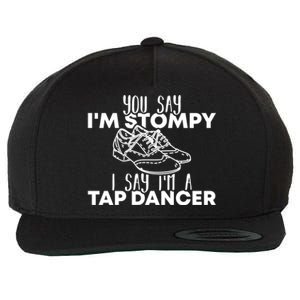 You Say I’m Stompy I Say I’m A Tap Dancer Tap Dance Day Cute Gift Wool Snapback Cap