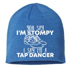 You Say I’m Stompy I Say I’m A Tap Dancer Tap Dance Day Cute Gift Sustainable Beanie