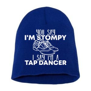 You Say I’m Stompy I Say I’m A Tap Dancer Tap Dance Day Cute Gift Short Acrylic Beanie