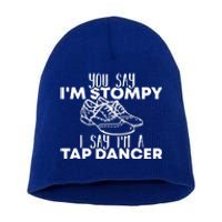 You Say I’m Stompy I Say I’m A Tap Dancer Tap Dance Day Cute Gift Short Acrylic Beanie