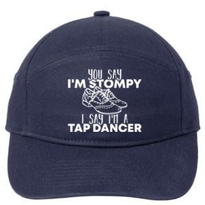 You Say I’m Stompy I Say I’m A Tap Dancer Tap Dance Day Cute Gift 7-Panel Snapback Hat