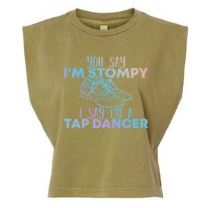 You Say I’m Stompy I Say I’m A Tap Dancer Tap Dance Day Funny Gift Garment-Dyed Women's Muscle Tee