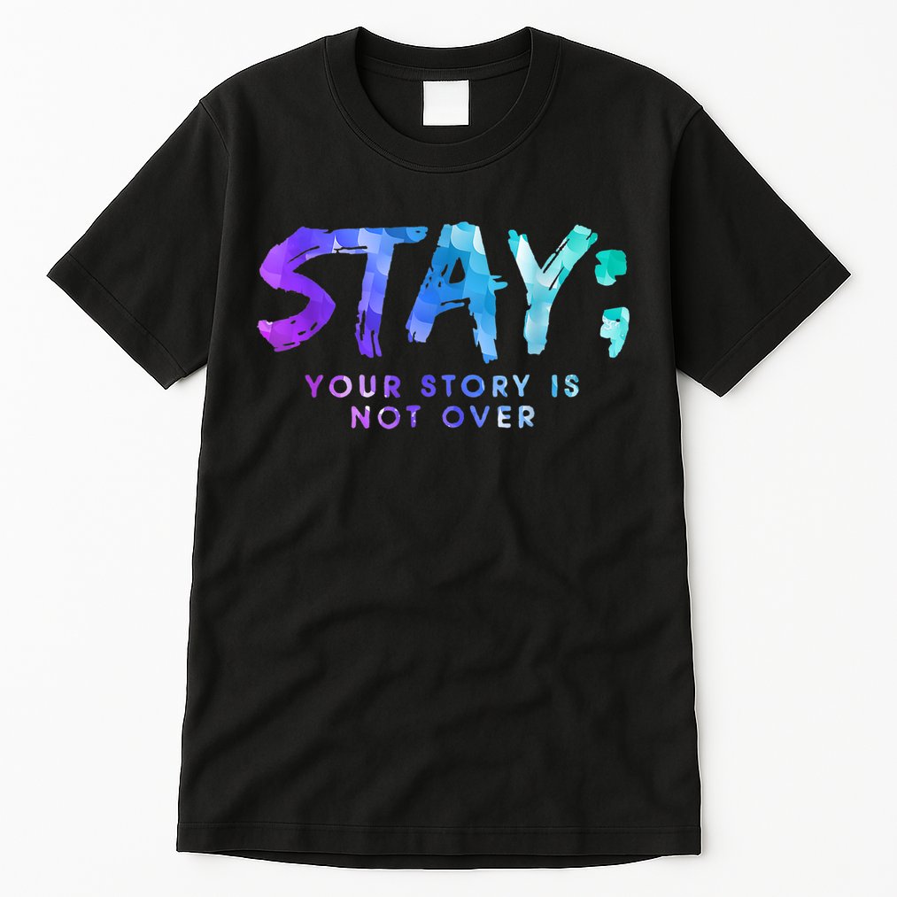 Your Story Is Not Over Stay Suicide Prevention Awareness Tall T-Shirt