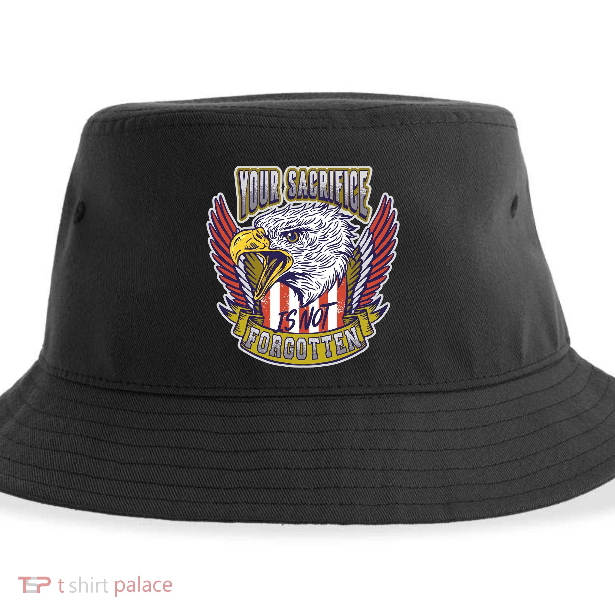 Your Sacrifice Is Not Forgotten Sustainable Bucket Hat