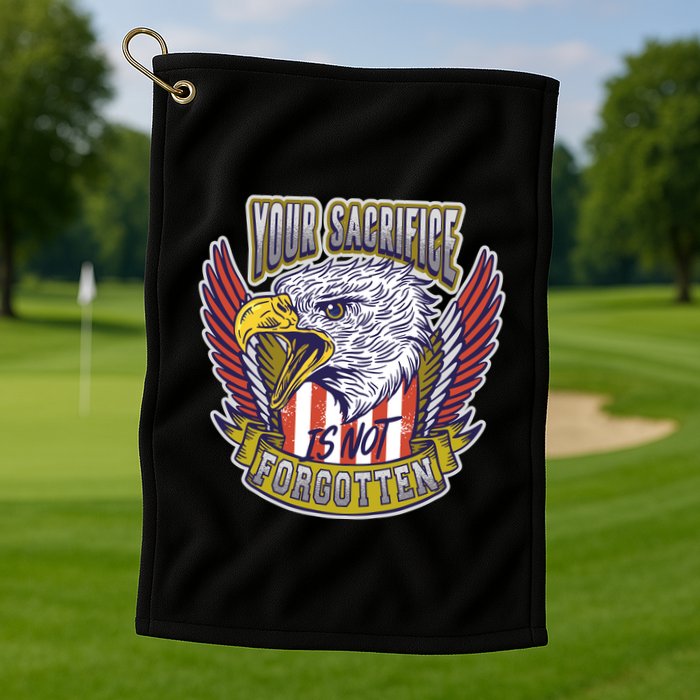 Your Sacrifice Is Not Forgotten Golf Towel