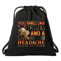 You Smell Like Drama And A Headache Please Get Away From Me Drawstring Bag