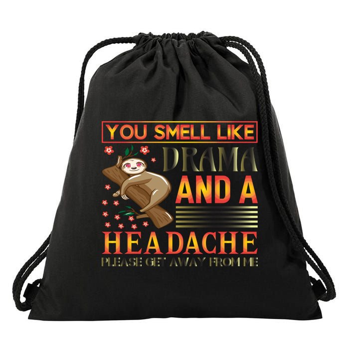 You Smell Like Drama And A Headache Please Get Away From Me Drawstring Bag
