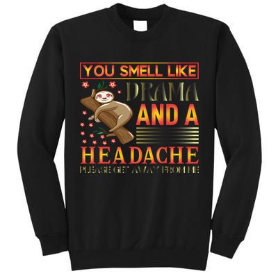 You Smell Like Drama And A Headache Please Get Away From Me Tall Sweatshirt