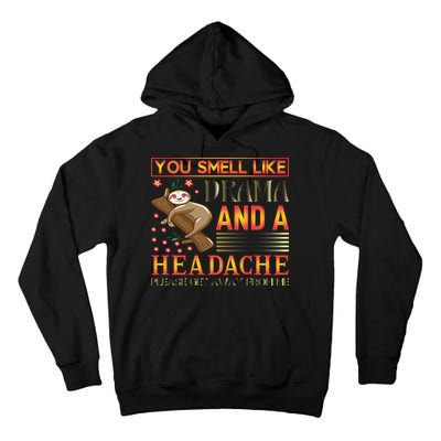 You Smell Like Drama And A Headache Please Get Away From Me Tall Hoodie