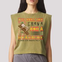 You Smell Like Drama And A Headache Please Get Away From Me Garment-Dyed Women's Muscle Tee
