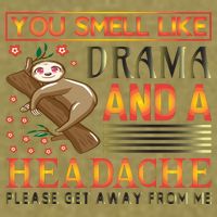 You Smell Like Drama And A Headache Please Get Away From Me Garment-Dyed Women's Muscle Tee