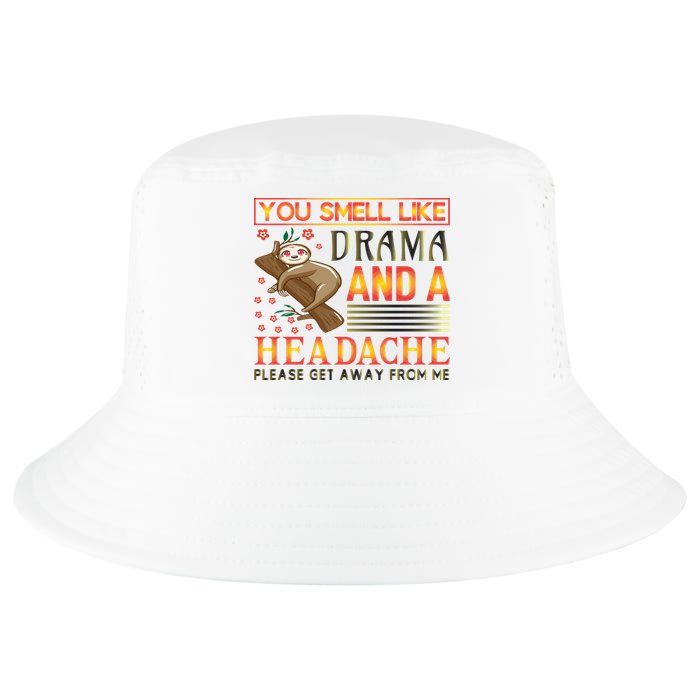 You Smell Like Drama And A Headache Please Get Away From Me Cool Comfort Performance Bucket Hat