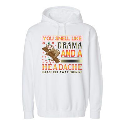 You Smell Like Drama And A Headache Please Get Away From Me Garment-Dyed Fleece Hoodie