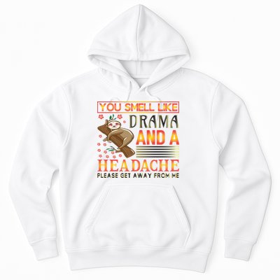 You Smell Like Drama And A Headache Please Get Away From Me Hoodie