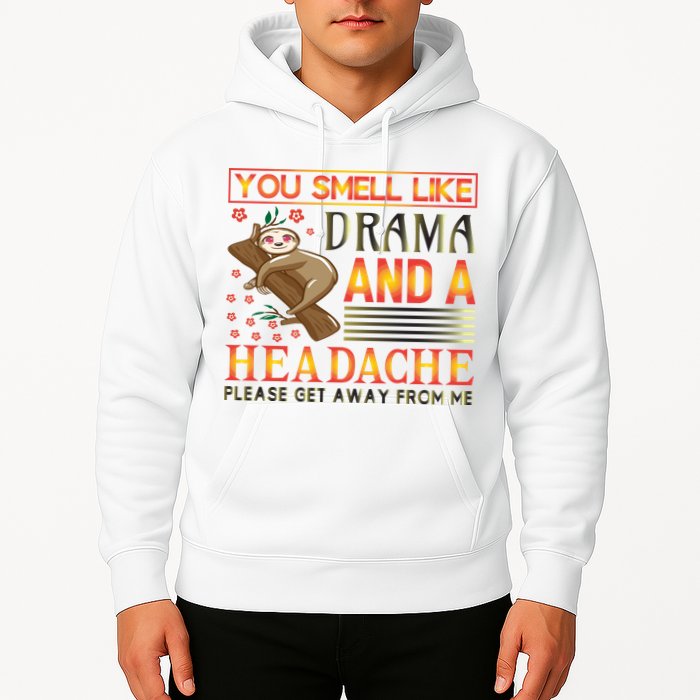 You Smell Like Drama And A Headache Please Get Away From Me Hoodie