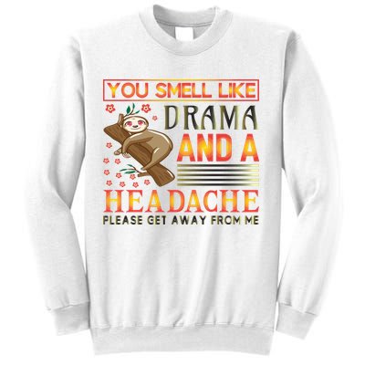 You Smell Like Drama And A Headache Please Get Away From Me Sweatshirt