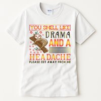 You Smell Like Drama And A Headache Please Get Away From Me Tall T-Shirt