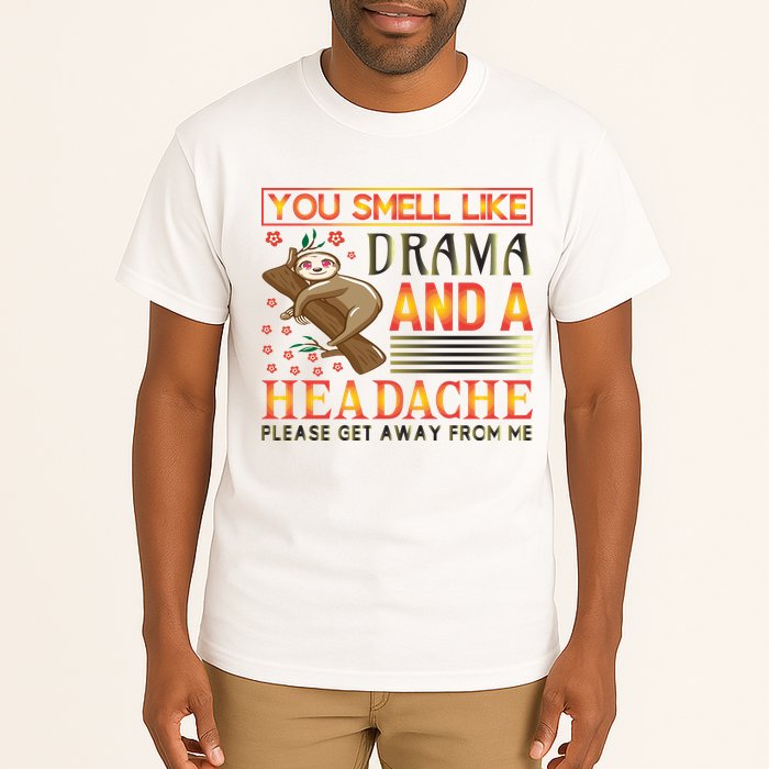 You Smell Like Drama And A Headache Please Get Away From Me Tall T-Shirt