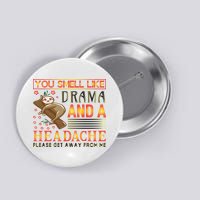 You Smell Like Drama And A Headache Please Get Away From Me Button