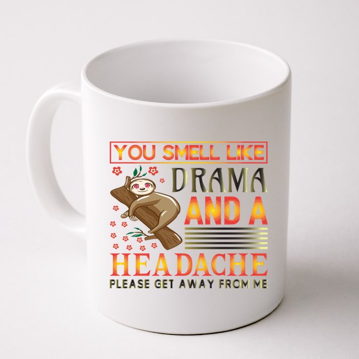 You Smell Like Drama And A Headache Please Get Away From Me Mug