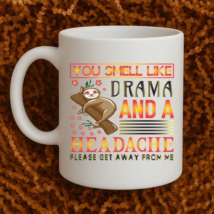 You Smell Like Drama And A Headache Please Get Away From Me Mug