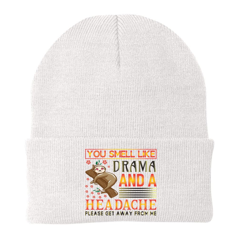You Smell Like Drama And A Headache Please Get Away From Me Beanie