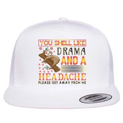 You Smell Like Drama And A Headache Please Get Away From Me Flat Bill Trucker Hat