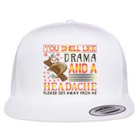 You Smell Like Drama And A Headache Please Get Away From Me Flat Bill Trucker Hat