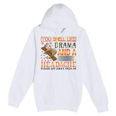 You Smell Like Drama And A Headache Please Get Away From Me Premium Pullover Hoodie