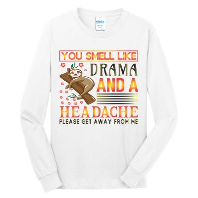 You Smell Like Drama And A Headache Please Get Away From Me Tall Long Sleeve T-Shirt