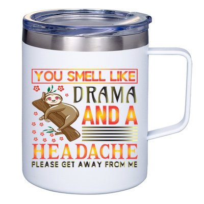 You Smell Like Drama And A Headache Please Get Away From Me 12oz Stainless Steel Coffee Mug