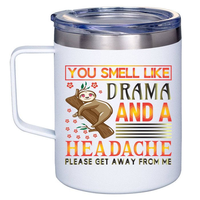 You Smell Like Drama And A Headache Please Get Away From Me 12oz Stainless Steel Coffee Mug