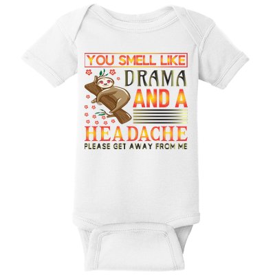 You Smell Like Drama And A Headache Please Get Away From Me Baby Bodysuit