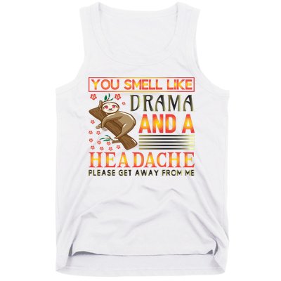 You Smell Like Drama And A Headache Please Get Away From Me Tank Top