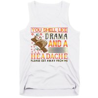 You Smell Like Drama And A Headache Please Get Away From Me Tank Top