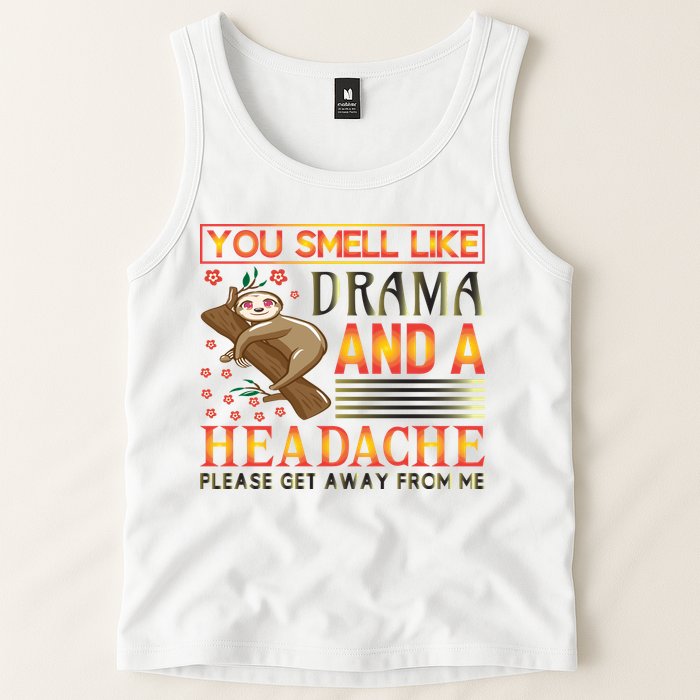 You Smell Like Drama And A Headache Please Get Away From Me Tank Top