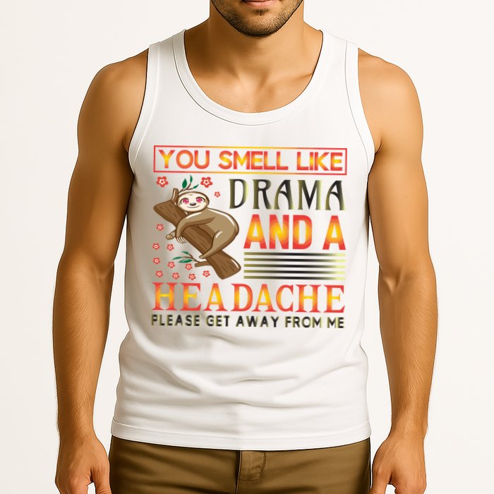 You Smell Like Drama And A Headache Please Get Away From Me Tank Top