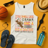 You Smell Like Drama And A Headache Please Get Away From Me Tank Top
