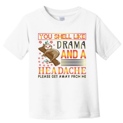 You Smell Like Drama And A Headache Please Get Away From Me Toddler T-Shirt
