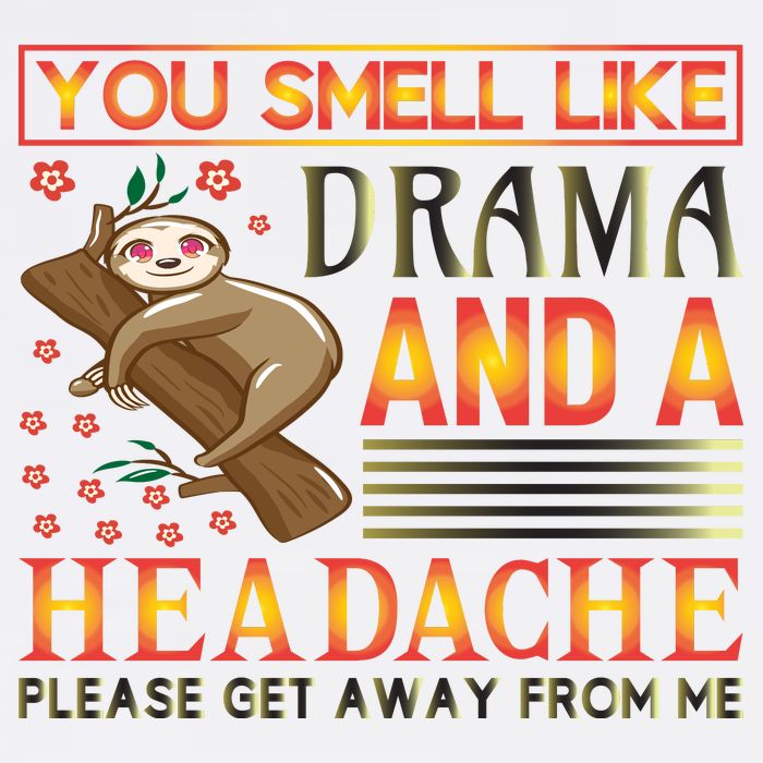 You Smell Like Drama And A Headache Please Get Away From Me Toddler T-Shirt