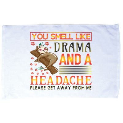 You Smell Like Drama And A Headache Please Get Away From Me Microfiber Hand Towel