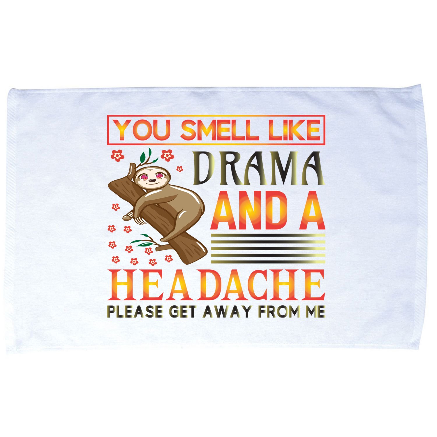 You Smell Like Drama And A Headache Please Get Away From Me Microfiber Hand Towel