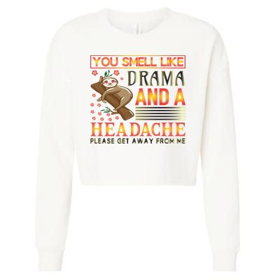 You Smell Like Drama And A Headache Please Get Away From Me Cropped Pullover Crew