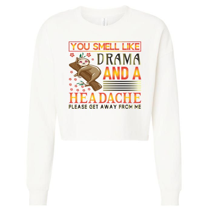 You Smell Like Drama And A Headache Please Get Away From Me Cropped Pullover Crew