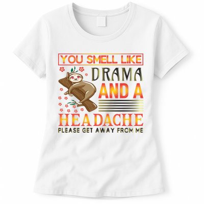 You Smell Like Drama And A Headache Please Get Away From Me Womens T-Shirt