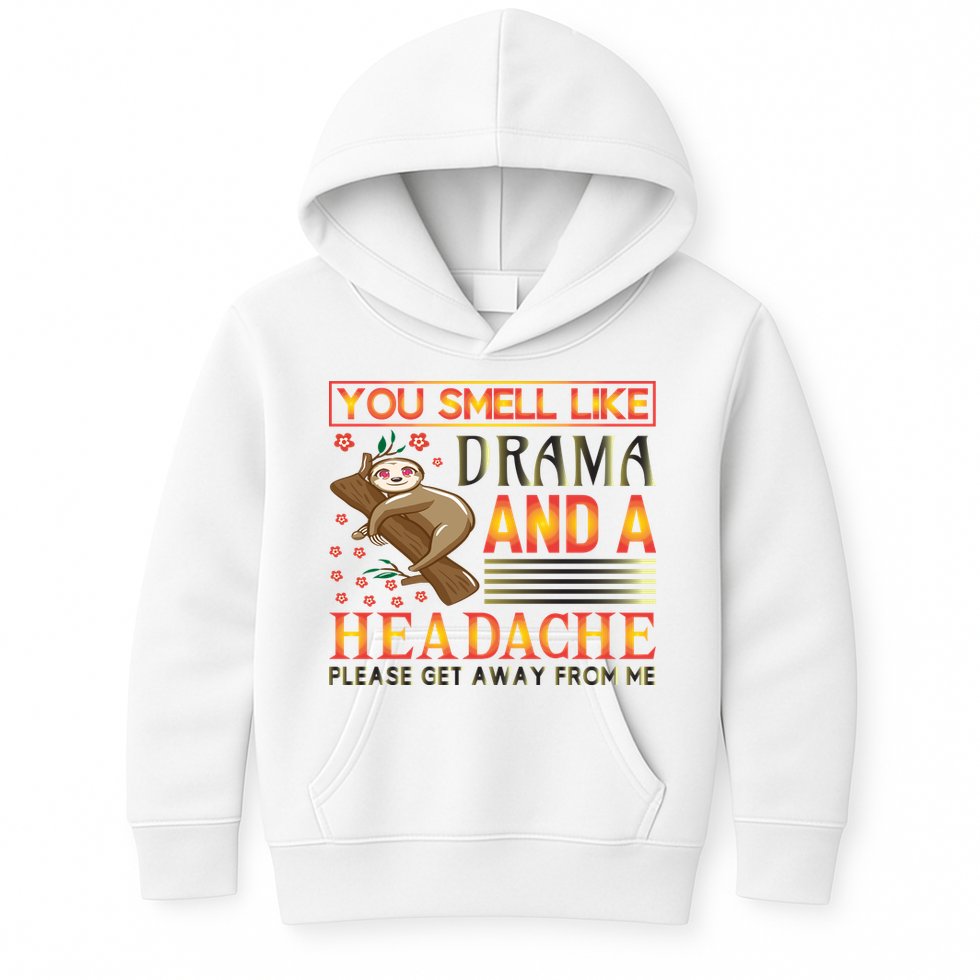 You Smell Like Drama And A Headache Please Get Away From Me Kids Hoodie