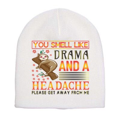 You Smell Like Drama And A Headache Please Get Away From Me Short Acrylic Beanie