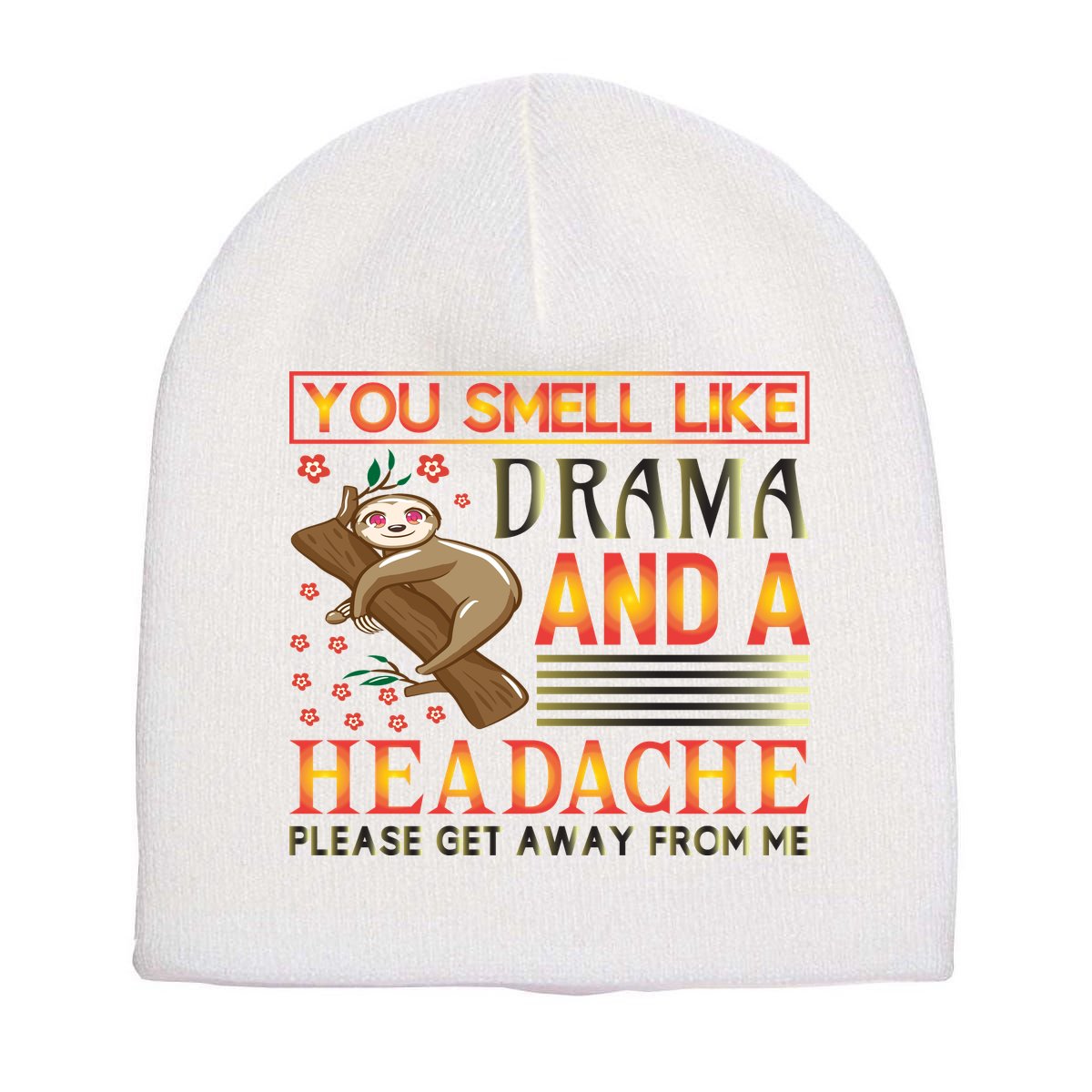 You Smell Like Drama And A Headache Please Get Away From Me Short Acrylic Beanie
